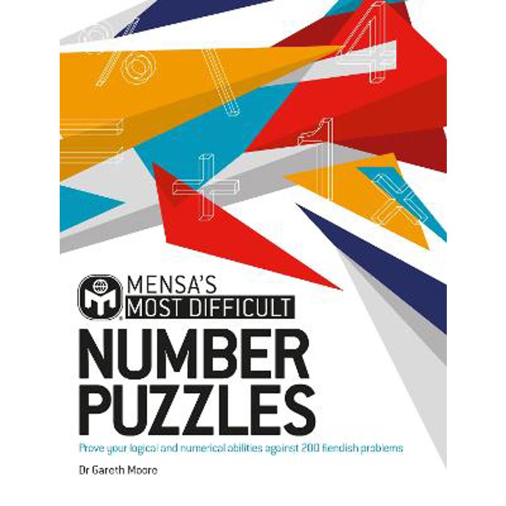 Mensa's Most Difficult Number Puzzles: Prove your logical and numerical abilities against 200 fiendish problems (Paperback) - Dr. Gareth Moore